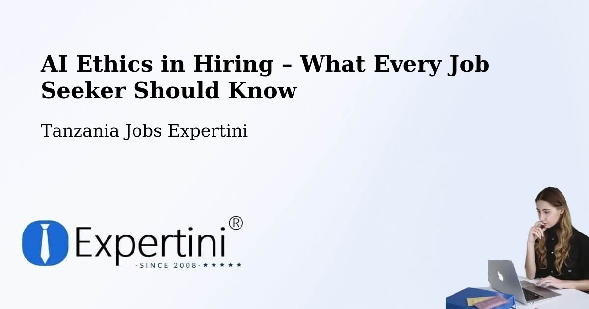 AI Ethics in Recruitment & Hiring – Nshamba - Nshamba, Tanzania Jobs Expertini