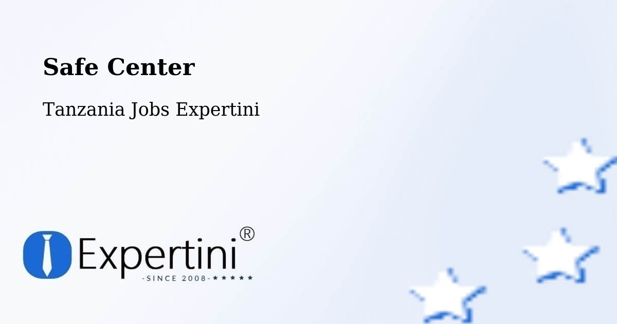 Safety Center – Nshamba - Tanzania Jobs Expertini